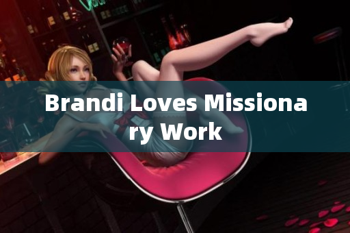 Brandi Loves Missionary Work